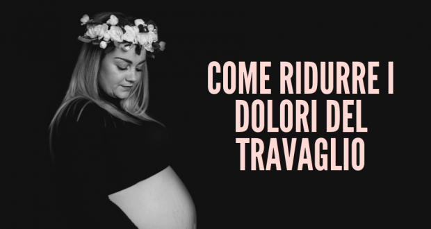 come ridurre i dolori del travaglio