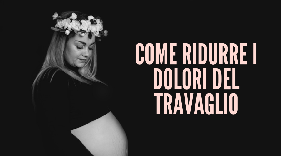 come ridurre i dolori del travaglio