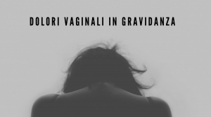 Dolori vaginali in gravidanza