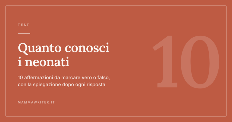Test sui neonati, 10 affermazioni da marcare vero o falso con la spiegazione dopo ogni risposta